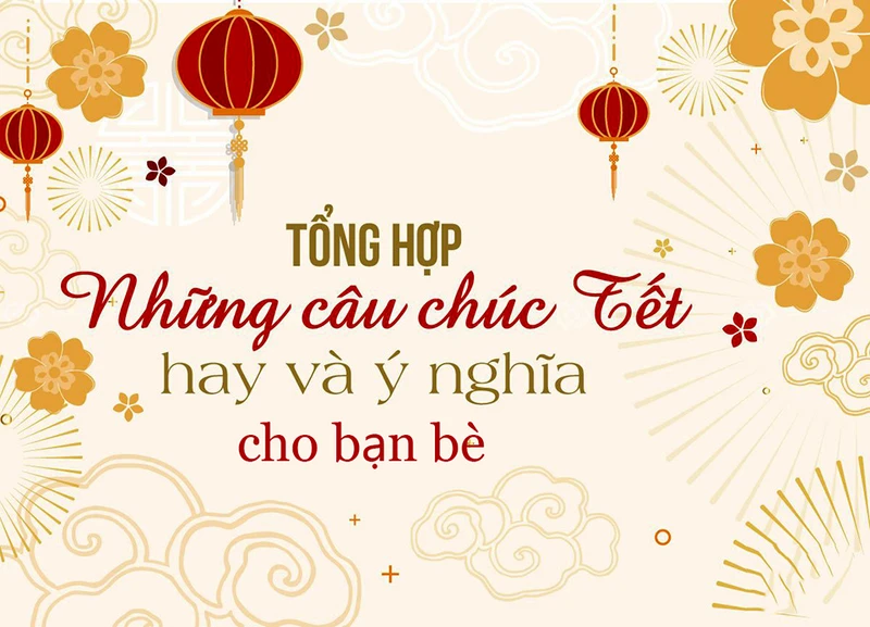 Chúc Tết bạn bè hay nhất và hài hước nhất năm 2022