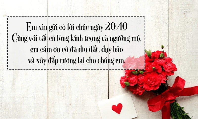 Cô giáo là người bạn vốn rất yêu kính nên vào ngày 20/10 ngoài bó hoa trao tay và lời chúc cũng rất quan trọng