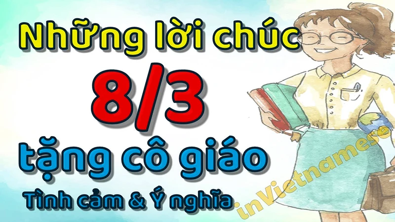 Những lời chúc ngày 8/3 cho Cô giáo hay và ý nghĩa nhất