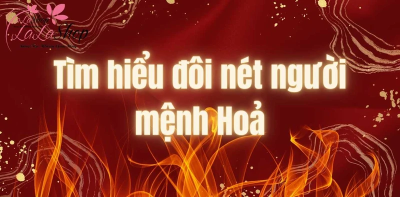 Người mệnh Hoả dứt khoát và nhanh nhẹn nhưng hơi nóng vội và kiêu ngạo