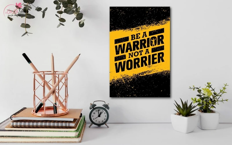 Các loại tranh canvas treo tường đẹp - Slogan mang ý nghĩa động viên hãy là một chiến binh đừng lo lắng