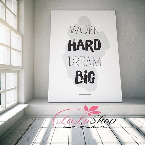 Tranh treo tường work hard dream big