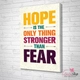 Tranh treo tường HOPE is the only thing stronger than FEAR