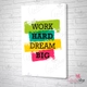 Tranh treo tường work hard dream big