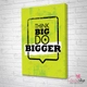 Tranh treo tường think big do bigger