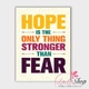 Decal văn phòng Hope is the only thing stronger than fear