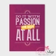 Decal văn phòng Do it with passion or not at all