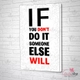 Tranh treo tường If you dont do it someone else will