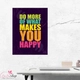 Tranh treo tường Do more of what makes you happy