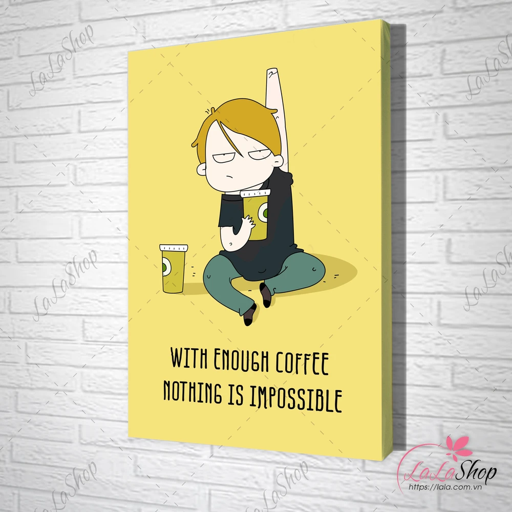 Tranh treo tường with enough coffee nothing is impossible
