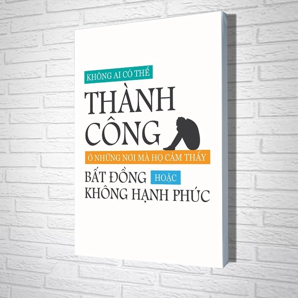Tranh treo tường Không ai có thể thành công ở những nơi mà họ cảm thấy  bất đồng hoặc không hạnh phúc