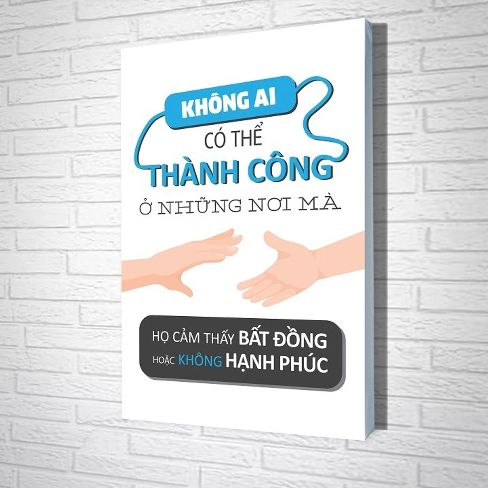 Tranh treo tường Không ai có thể thành công ở những nơi mà họ cảm thấy  bất đồng hoặc không hạnh phúc