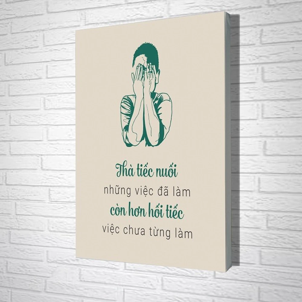 Tranh treo tường Thà tiếc nuối những việc đã làm còn hơn hối tiếc việc chưa làm