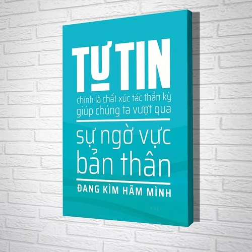 Tranh treo tường Tự tin chính là chất xúc tác thần kỳ giúp chúng ta vượt qua sự ngờ vực bản thân đang kìm hãm mình