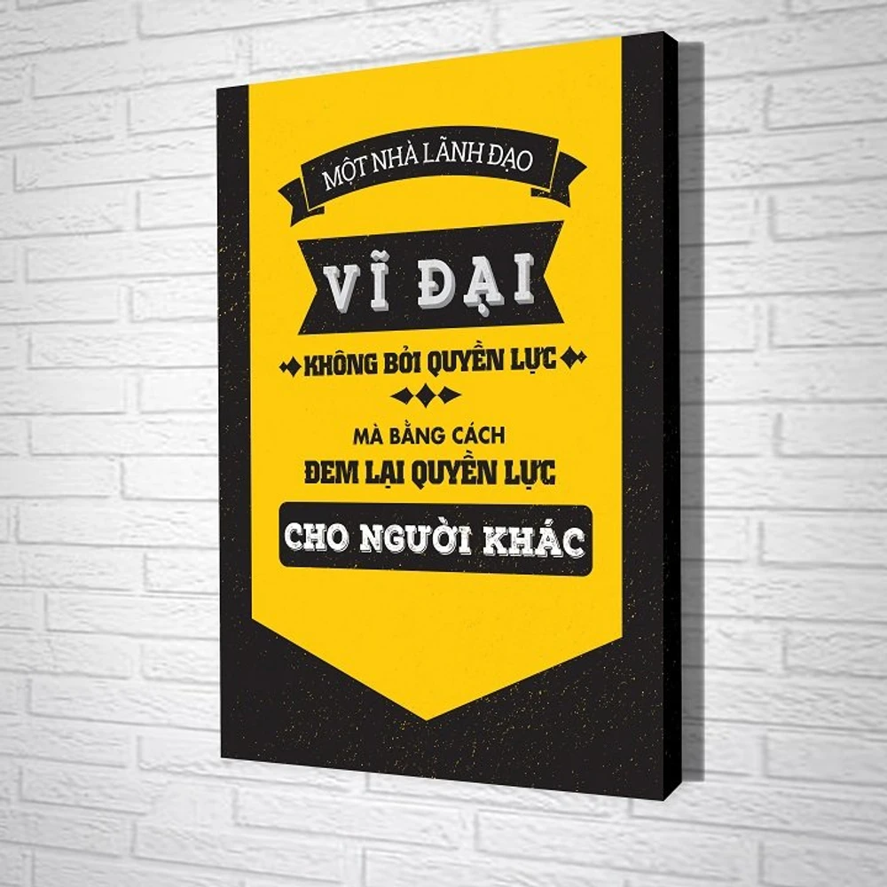 Tranh treo tường Một nhà lãnh đạo vĩ đại không bởi quyền lực mà bằng cách  đem lại quyền lực cho người khác
