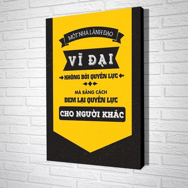 Tranh treo tường Một nhà lãnh đạo vĩ đại không bởi quyền lực mà bằng cách  đem lại quyền lực cho người khác