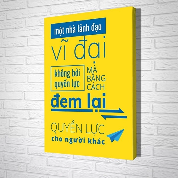 Tranh treo tường Một nhà lãnh đạo vĩ đại không bởi quyền lực mà bằng cách  đem lại quyền lực cho người khác