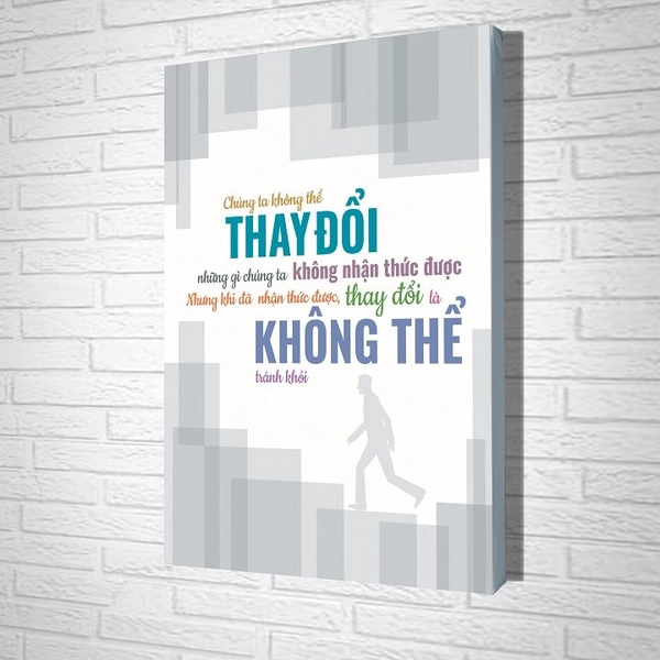 Tranh treo tường Chúng ta không thể thay đổi những gì chúng ta không  nhận thức được nhưng khi đã nhận được, thay đổi là  không thể tránh khỏi