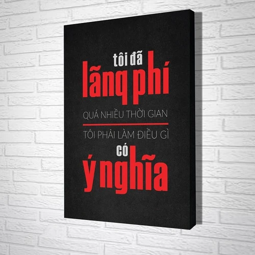 Tranh treo tường Tôi đã lãng phí quá nhiều thời gian tôi phải làm điều gì có ý nghĩa