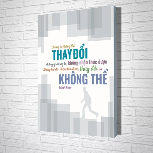 Tranh treo tường Chúng ta không thể thay đổi những gì chúng ta không nhận thức được nhưng khi đã nhận được, thay đổi là không thể tránh khỏi