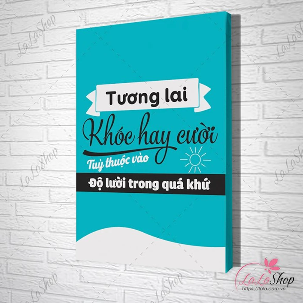 Tranh slogan treo văn phòng tương lai khóc hay cười phụ thuộc vào độ lười trong quá khứ