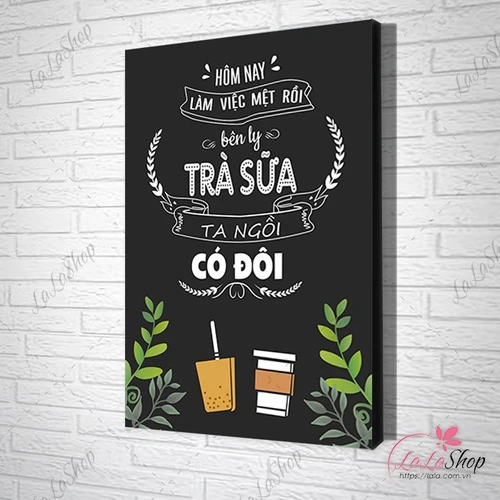 Tranh slogan hôm nay làm việc mệt rồi bên ly trà sữa ta ngồi có đôi