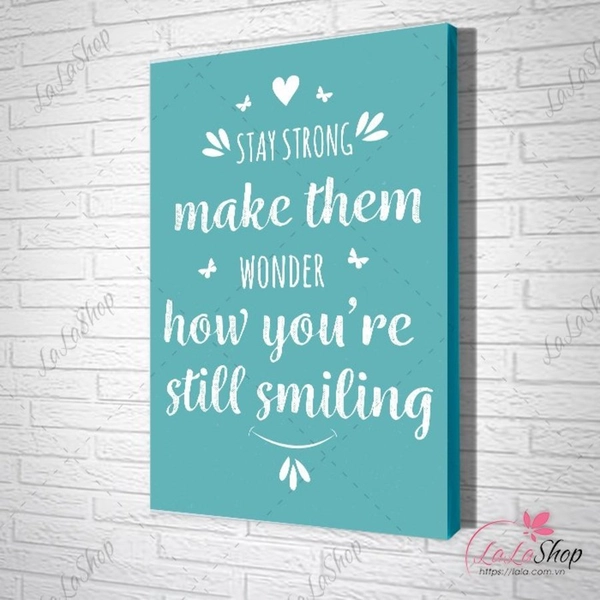 tranh slogan stay strong make them wonder how you're still smiling