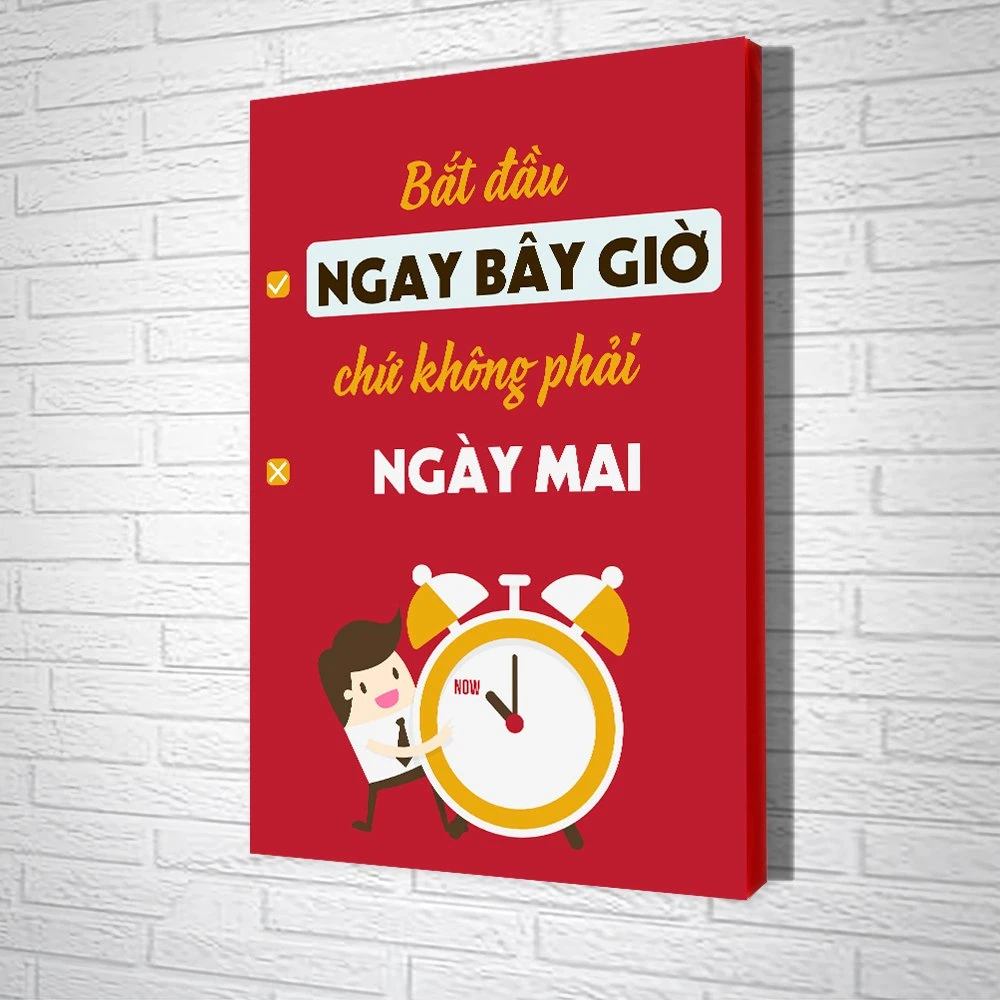 Tranh văn phòng Bắt Đầu Ngay Bây Giờ Chứ Không Phải Ngày Mai