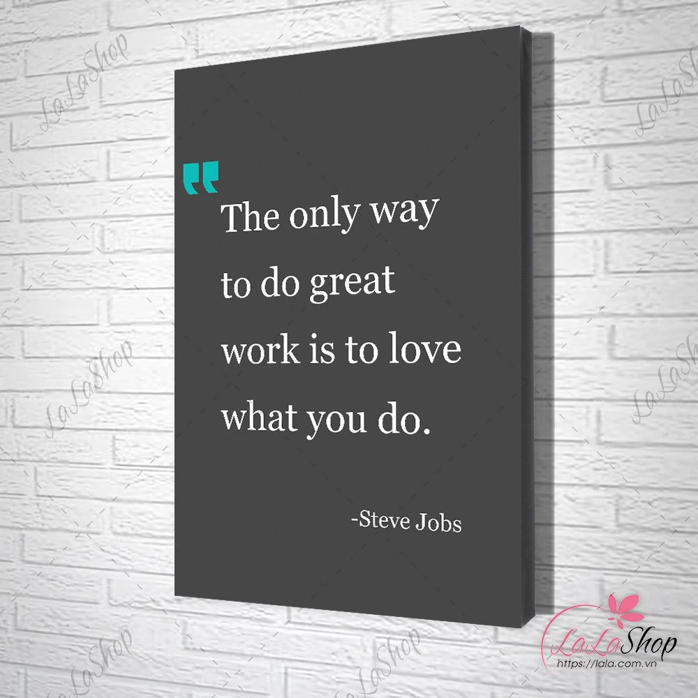 Tranh Văn Phòng The Only Way To Do Great Work Is To Love What You Do