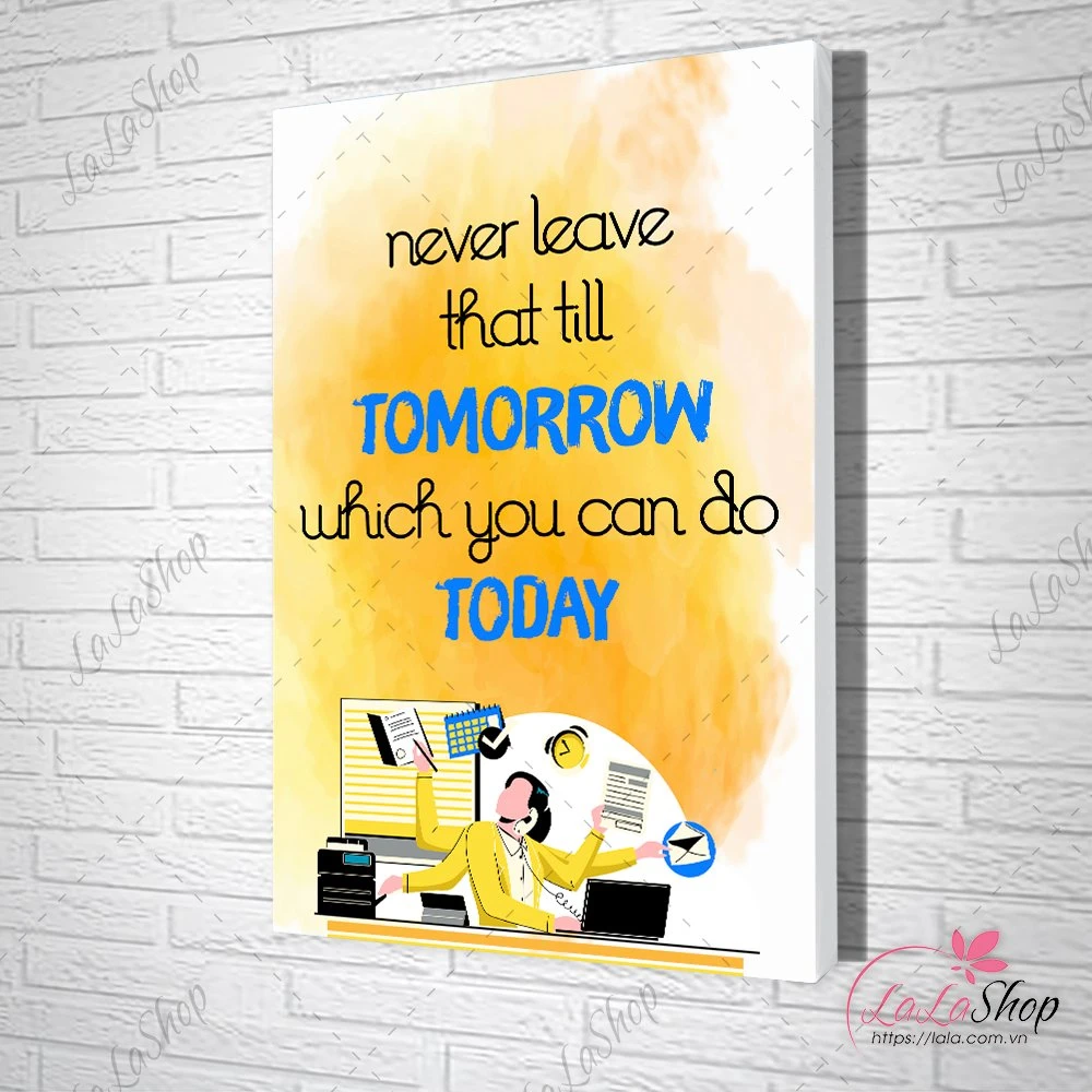 Tranh slogan văn phòng never leave that till tomorrow