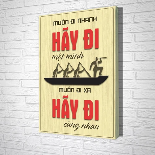 Tranh Văn Phòng Giả Gỗ Muốn Đi Nhanh Hãy Đi Một Mình Muốn Đi Xa Hãy Đi Cùng Nhau