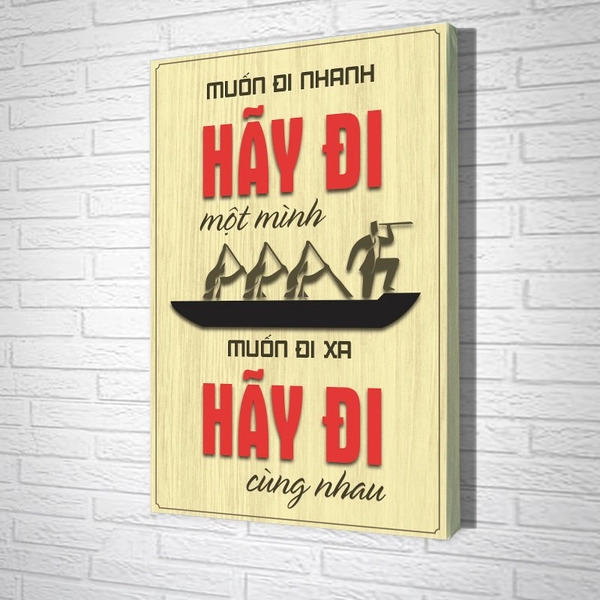 Tranh Văn Phòng Giả Gỗ Muốn Đi Nhanh Hãy Đi Một Mình Muốn Đi Xa Hãy Đi Cùng Nhau
