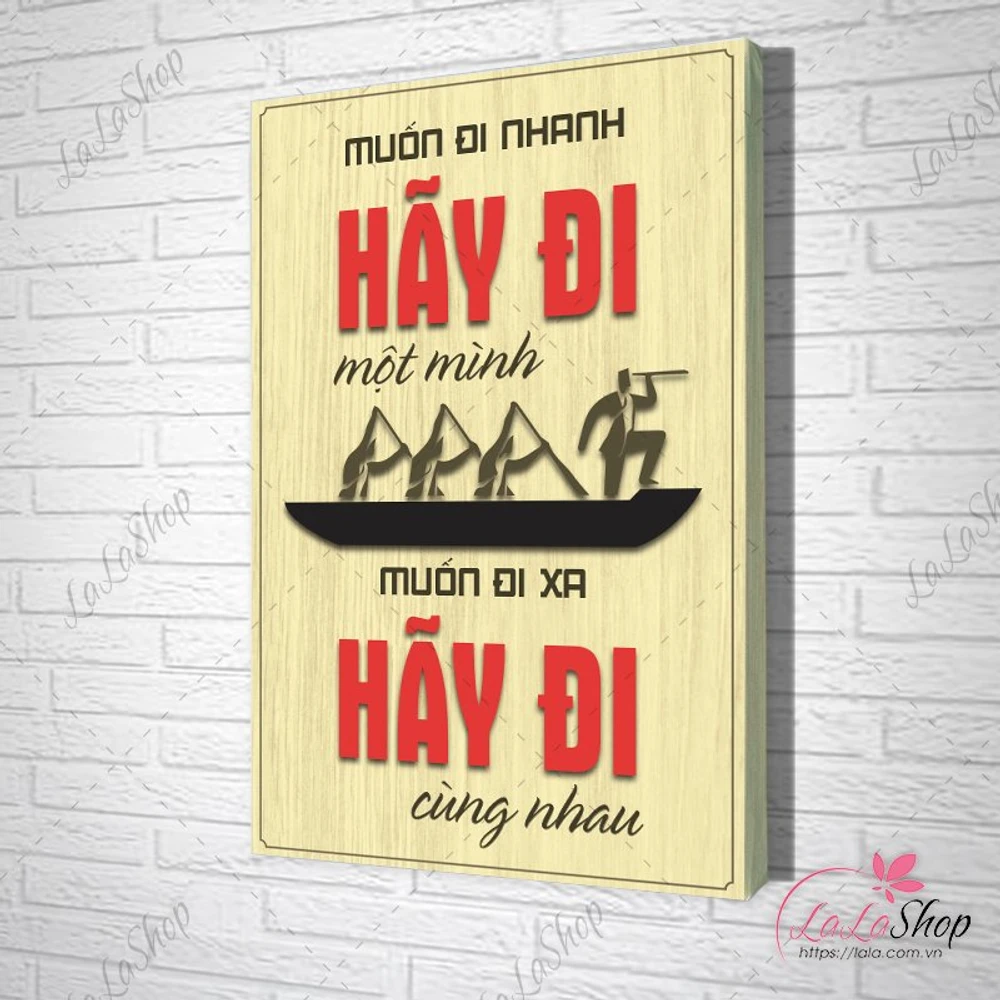 Tranh Văn Phòng Giả Gỗ Muốn Đi Nhanh Hãy Đi Một Mình Muốn Đi Xa Hãy Đi Cùng Nhau