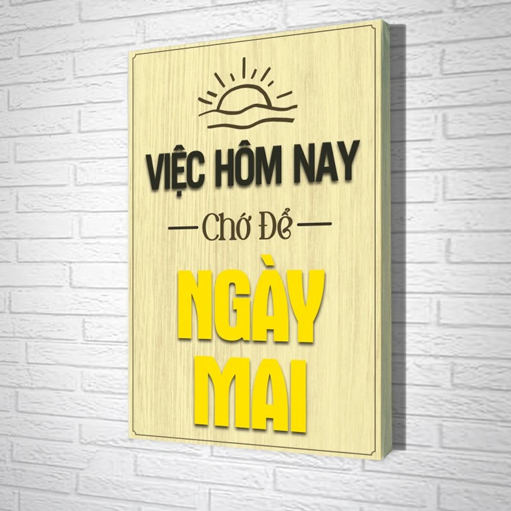 Tranh Văn Phòng Giả Gỗ Việc Hôm Nay Chớ Để Ngày Mai