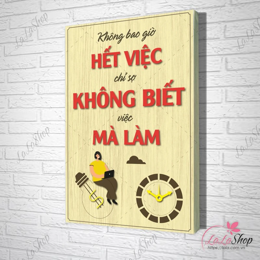 Tranh Văn Phòng Giả Gỗ Không Bao Giờ Hết Viêc Chỉ Sợ Không Biết Việc Mà Làm