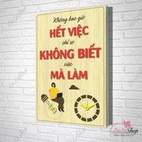 Tranh Văn Phòng Giả Gỗ Không Bao Giờ Hết Viêc Chỉ Sợ Không Biết Việc Mà Làm