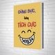 Tranh slogan đừng bực hãy tích cực