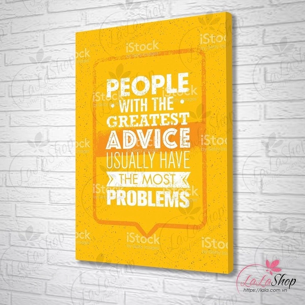 Tranh treo tường People with the greatest advice usually have the most problems