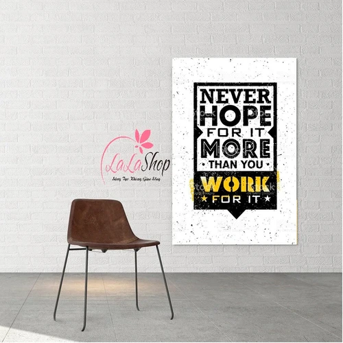 Tranh treo tường never hope for it more than you work for it