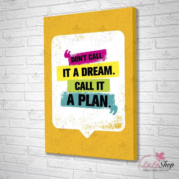 Tranh treo tường Dont call it a dream call it a plan