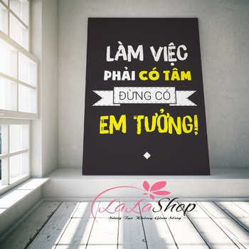Tranh treo tường Làm việc phải có tâm đừng có em tưởng