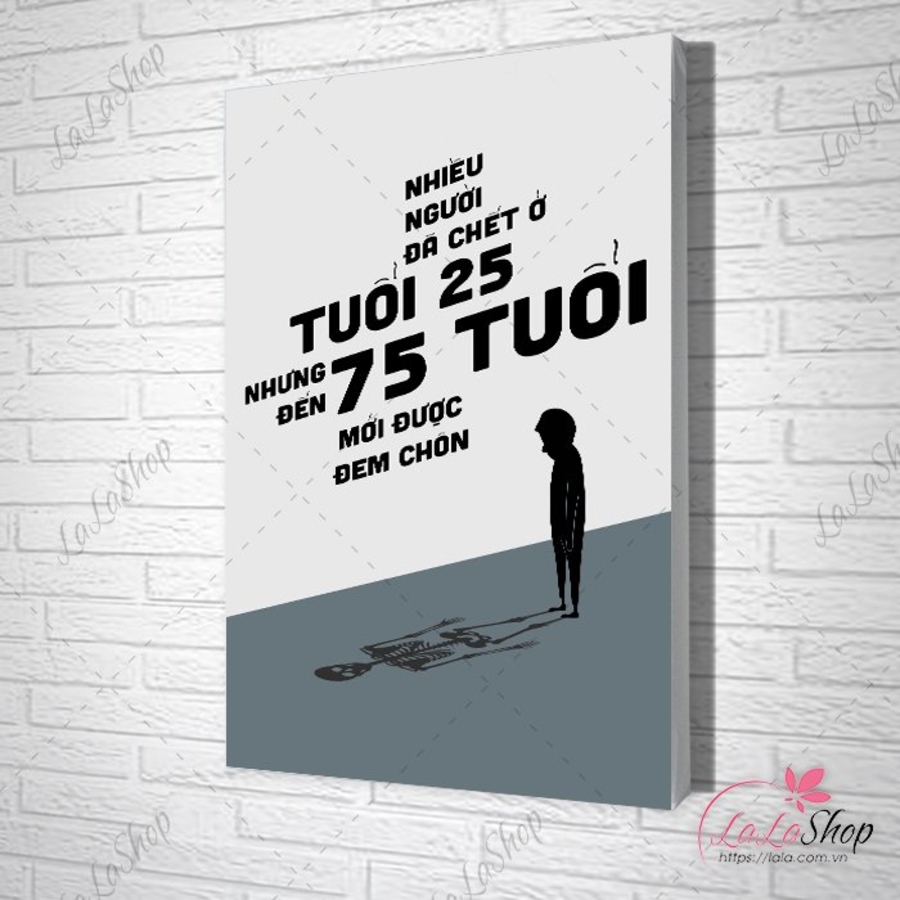 Tranh treo tường Nhiều người đã chết ở tuổi 25 nhưng đến 75 tuổi mới  được đem chôn