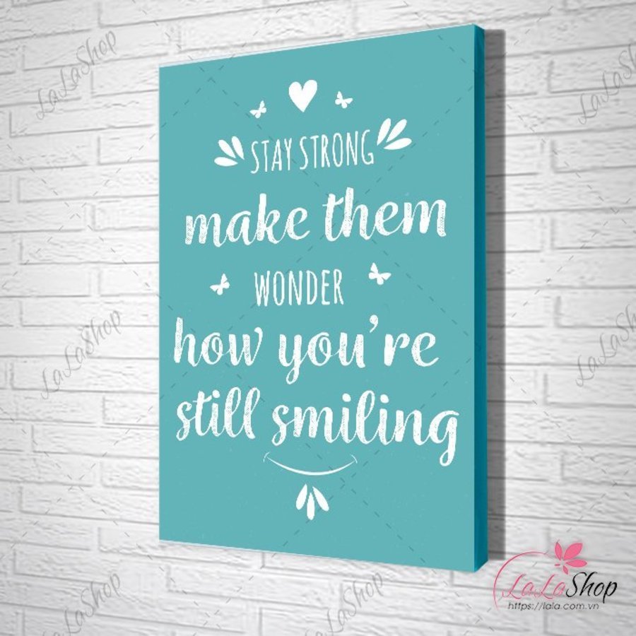 tranh slogan stay strong make them wonder how you're still smiling
