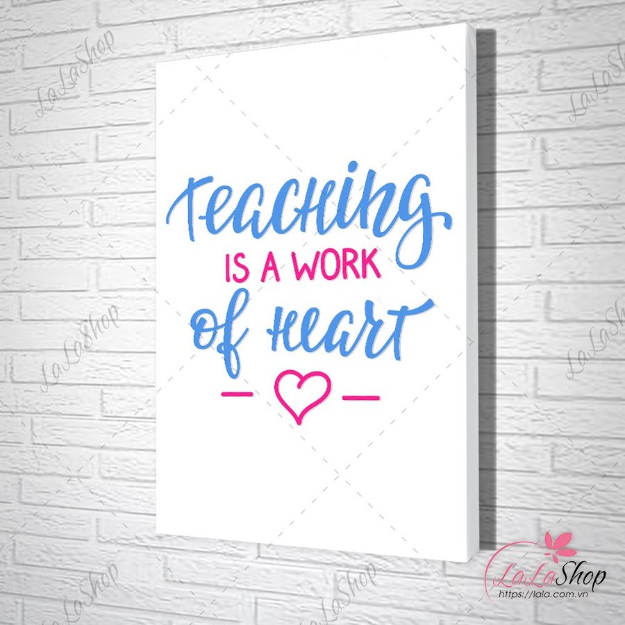 Tranh Văn Phòng Teaching Is A Work Of Heart