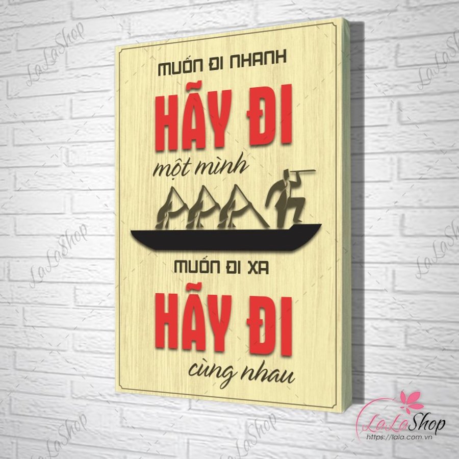 Tranh Văn Phòng Giả Gỗ Muốn Đi Nhanh Hãy Đi Một Mình Muốn Đi Xa Hãy Đi Cùng Nhau